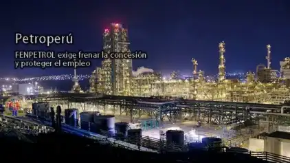 Petroperú: FENPETROL exige frenar la concesión y proteger el empleo